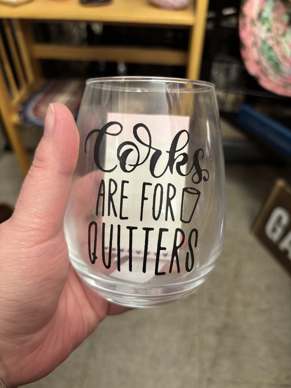 Corks Are For Quitters Wine Glass